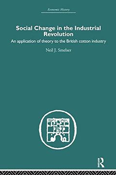 portada Social Change in the Industrial Revolution: An Application of Theory to the British Cotton Industry (Economic History) (en Inglés)
