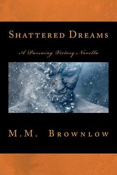 portada Shattered Dreams: A Pursuing Victory Novella (in English)