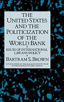 portada United States and the Politicization of the World Bank: Issues of International law and Policy (a Publication of the Graduate Institute of International Studies, Geneva)