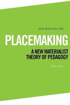 portada Placemaking: A new Materialist Theory of Pedagogy (New Materialisms) (en Inglés)