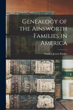 portada Genealogy of the Ainsworth Families in America (en Inglés)