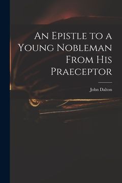 portada An Epistle to a Young Nobleman From His Praeceptor (en Inglés)