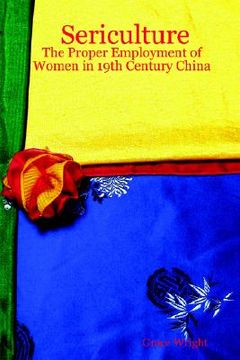 portada sericulture: the proper employment of women in 19th century china (en Inglés)