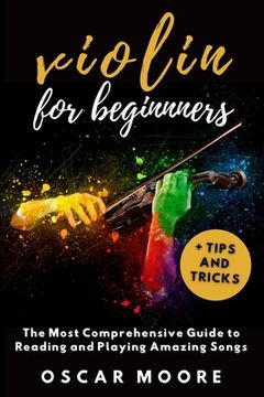 portada Violin for Beginners: The Most Comprehensive Guide to Reading and Playing Amazing Songs! (en Inglés)