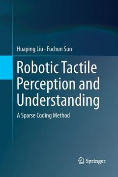 portada Robotic Tactile Perception and Understanding: A Sparse Coding Method