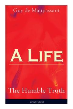 portada A Life: The Humble Truth (Unabridged): Satirical novel about the folly of romantic illusion