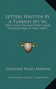 portada letters written by a turkish spy v6: who lived five-and-forty years undiscovered at paris (1801)