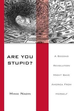 portada Are You Stupid?: A Second Revolution Might Save America From Herself (en Inglés)