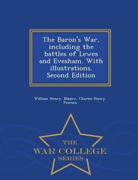 portada The Baron's War, Including the Battles of Lewes and Evesham. with Illustrations. Second Edition - War College Series (en Inglés)