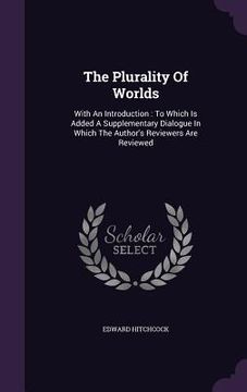 portada The Plurality Of Worlds: With An Introduction: To Which Is Added A Supplementary Dialogue In Which The Author's Reviewers Are Reviewed (en Inglés)