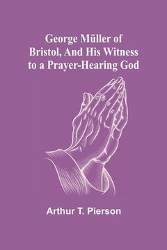 portada George Müller of Bristol, and His Witness to a Prayer-Hearing God (en Inglés)