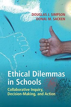 portada Ethical Dilemmas in Schools: Collaborative Inquiry, Decision-Making, and Action 