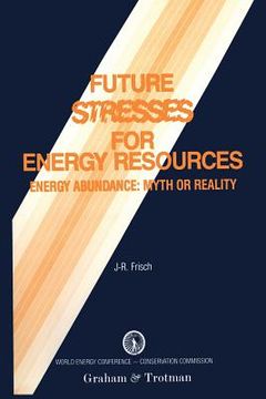 portada Future Stresses for Energy Resources: Energy Abundance: Myth or Reality?