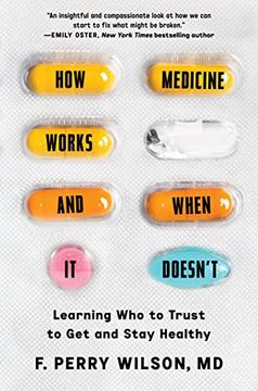 portada How Medicine Works and When it Doesn'T: Learning who to Trust to get and Stay Healthy 