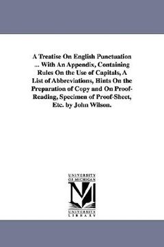 portada a treatise on english punctuation ... with an appendix, containing rules on the use of capitals, a list of abbreviations, hints on the preparation o (en Inglés)