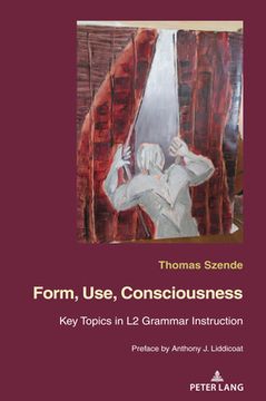 portada Form, Use, Consciousness: Key topics in L2 grammar instruction With a Preface by Anthony J. Liddicoat (Professor of Applied Linguistics, Univers (en Inglés)