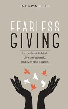 portada Fearless Giving: Leave want behind. Live congruently. Discover your legacy. (en Inglés)