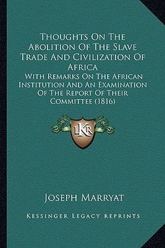 portada thoughts on the abolition of the slave trade and civilization of africa: with remarks on the african institution and an examination of the report of t (in English)