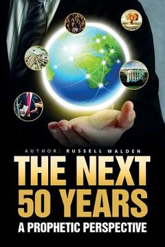 portada The Next 50 Years: : A Prophetic Perspective (en Inglés)