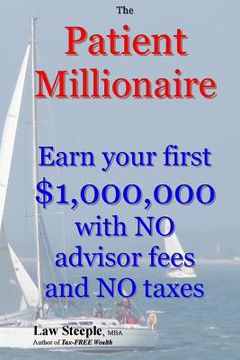 portada The Patient Millionaire: Earn your first $1,000,000 with NO advisor fees and NO taxes (en Inglés)