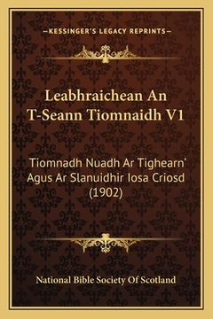 portada Leabhraichean An T-Seann Tiomnaidh V1: Tiomnadh Nuadh Ar Tighearn' Agus Ar Slanuidhir Iosa Criosd (1902) (in French)