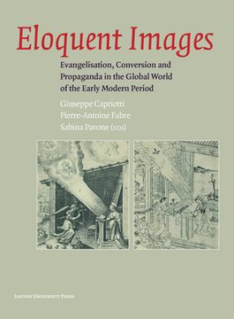 portada Eloquent Images: Evangelisation, Conversion and Propaganda in the Global World of the Early Modern Period (en Inglés)