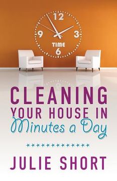 portada Cleaning Your House in Minutes a Day (en Inglés)
