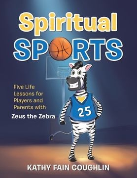 portada Spiritual Sports: Five Life Lessons for Players and Parents with Zeus the Zebra (en Inglés)