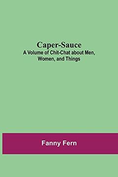 portada Caper-Sauce: A Volume of Chit-Chat About Men, Women, and Things (in English)
