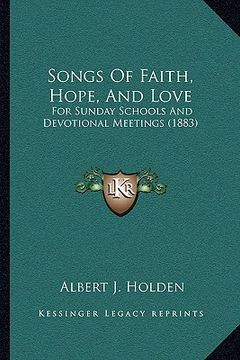 portada songs of faith, hope, and love: for sunday schools and devotional meetings (1883) for sunday schools and devotional meetings (1883) (en Inglés)