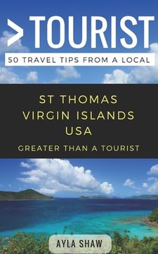 portada Greater Than a Tourist- St Thomas United States Virgin Islands USA: 50 Travel Tips from a Local (en Inglés)