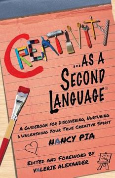portada Creativity as a Second Language: A Guidebook for Discovering, Nurturing and Unleashing Your True Creative Spirit (en Inglés)