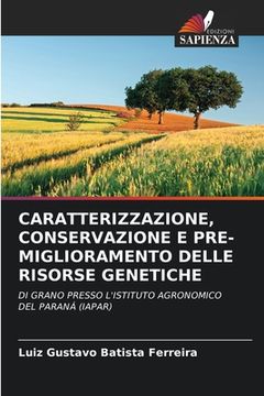 portada Caratterizzazione, Conservazione E Pre-Miglioramento Delle Risorse Genetiche (in Italian)