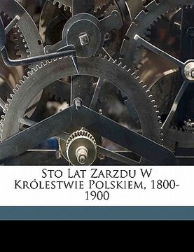 portada Sto Lat Zarzdu W Królestwie Polskiem, 1800-1900 (en Polaco)