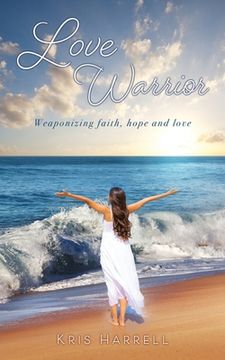 portada Love Warrior: Weaponizing faith, hope and love