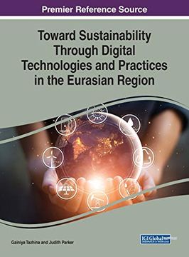 portada Toward Sustainability Through Digital Technologies and Practices in the Eurasian Region (Practice, Progress, and Proficiency in Sustainability) (en Inglés)