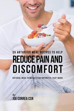 portada 55 Arthritis Meal Recipes to Help Reduce Pain and Discomfort: Natural Meal Remedies for Arthritis That Work