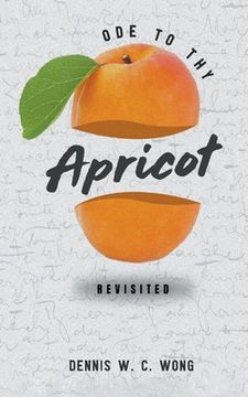 portada Ode to Thy Apricot: Revisited (en Inglés)