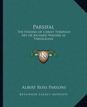 portada parsifal: the finding of christ through art or richard wagner as theologian