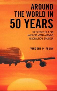 portada around the world in 50 years: the stories of a pan american world airways aeronautical engineer (in English)