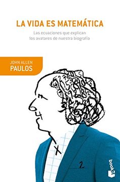 La Vida es Matematica: Las Ecuaciones que Explican los Avatares de Nuestra Biografia (in Spanish)