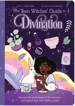 portada The Teen Witches' Guide to Divination: Discover the Secret Forces of the Universe ... and Unlock Your Own Hidden Power! (en Inglés)