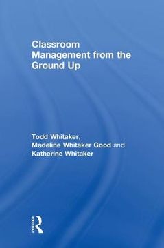 Classroom Management from the Ground Up (en Inglés)