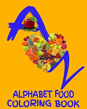 portada A - z Alphabet Food Coloring Book: 8X10" 60 Page Foods From a to z to Color age Range 3+ up (en Inglés)