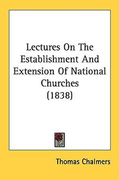 portada lectures on the establishment and extension of national churches (1838) (en Inglés)