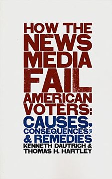 portada How the News Media Fail American Voters: Causes, Consequences, and Remedies (in English)