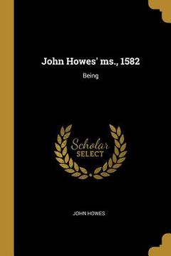 portada John Howes' ms., 1582: Being (en Inglés)