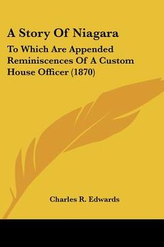 portada a story of niagara: to which are appended reminiscences of a custom house officer (1870) (en Inglés)
