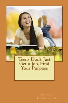 portada Teens Don't Just Get a Job, Find Your Purpose (en Inglés)