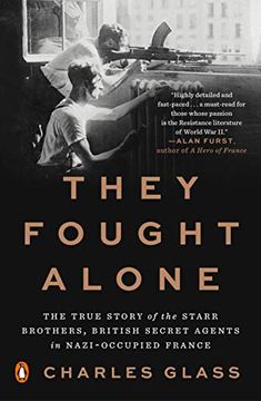 portada They Fought Alone: The True Story of the Starr Brothers, British Secret Agents in Nazi-Occupied France (in English)